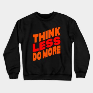 Think less do more Crewneck Sweatshirt